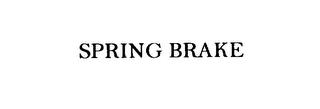 SPRING BRAKE trademark