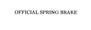 OFFICIAL SPRING BRAKE trademark