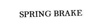 SPRING BRAKE trademark