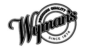 WYMAN'S PREMIUM QUALITY SINCE 1874 trademark