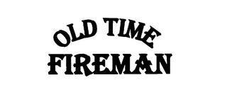 OLD TIME FIREMAN trademark