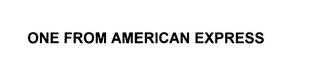 ONE FROM AMERICAN EXPRESS trademark