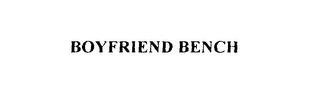 BOYFRIEND BENCH trademark