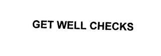 GET WELL CHECKS trademark