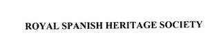 ROYAL SPANISH HERITAGE SOCIETY trademark