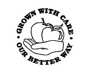 GROWN WITH CARE OUR BETTER WAY trademark