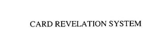 CARD REVELATION SYSTEM trademark