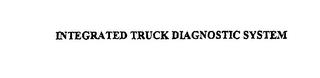 INTEGRATED TRUCK DIAGNOSTIC SYSTEM trademark