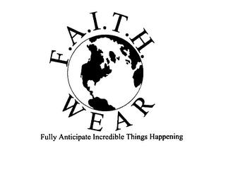 F.A.I.T.H. WEAR FULLY ANTICIPATE INCREDIBLE THINGS HAPPENING trademark