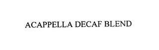 ACAPPELLA DECAF BLEND trademark