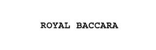 ROYAL BACCARA trademark