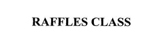 RAFFLES CLASS trademark