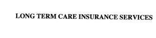 LONG TERM CARE INSURANCE SERVICES trademark