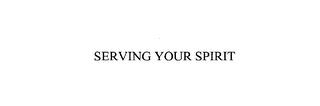 SERVING YOUR SPIRIT trademark