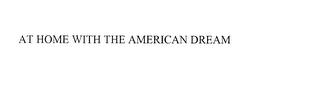 AT HOME WITH THE AMERICAN DREAM trademark