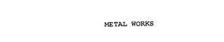 METAL WORKS trademark