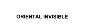 ORIENTAL INVISIBLE trademark