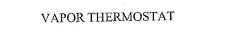 VAPOR THERMOSTAT trademark