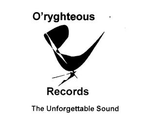 O'RYGHTEOUS RECORDS THE UNFORGETTABLE SOUND trademark