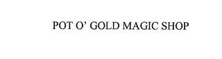 POT O' GOLD MAGIC SHOP trademark