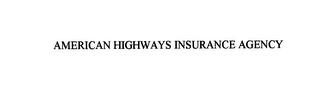 AMERICAN HIGHWAYS INSURANCE AGENCY trademark