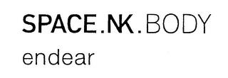 SPACE.NK.BODY ENDEAR trademark