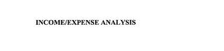 INCOME/EXPENSE ANALYSIS trademark