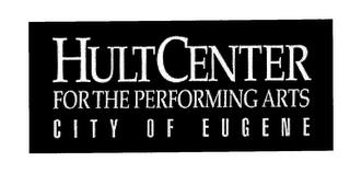 HULT CENTER FOR THE PERFORMING ARTS CITY OF EUGENE trademark