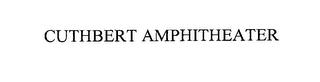 CUTHBERT AMPHITHEATER trademark