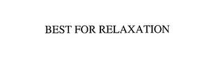 BEST FOR RELAXATION trademark