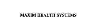 MAXIM HEALTH SYSTEMS trademark