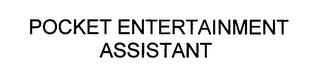 POCKET ENTERTAINMENT ASSISTANT trademark