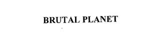 BRUTAL PLANET trademark