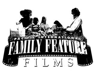 PACIFIC INTERNATIONAL FAMILY FEATURE FILMS trademark