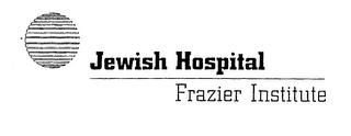 JEWISH HOSPITAL FRAZIER INSTITUTE trademark