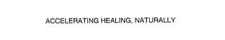 ACCELERATING HEALING, NATURALLY trademark