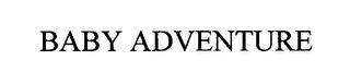 BABY ADVENTURE trademark