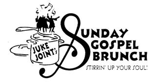 JUKE JOINT'S SUNDAY GOSPEL BRUNCH STIRRIN' UP YOUR SOUL! trademark