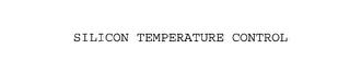 SILICON TEMPERATURE CONTROL trademark