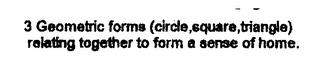 3 GEOMETRIC FORMS (CIRCLE, SQUARE, TRIANGLE) RELATING TOGETHER TO FORM A SENSE OF HOME. trademark