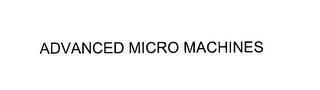 ADVANCED MICROMACHINES trademark