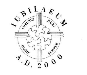 IUBILAEUM A.D. 2000 CHRISTUS HERI HODIE SEMPER trademark