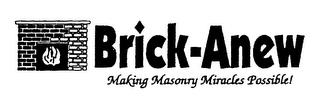 BRICK-ANEW MAKING MASONRY MIRACLES POSSIBLE! trademark