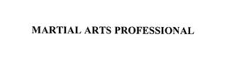 MARTIAL ARTS PROFESSIONAL trademark