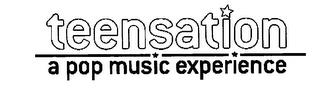 TEENSATION A POP MUSIC EXPERIENCE trademark