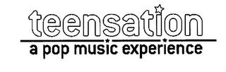 TEENSATION A POP MUSIC EXPERIENCE trademark