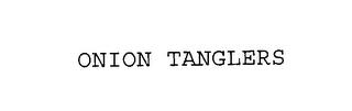 ONION TANGLERS trademark