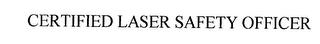 CERTIFIED LASER SAFETY OFFICER trademark