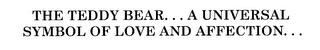 THE TEDDY BEAR... A UNIVERSAL SYMBOL OF LOVE AND AFFECTION... trademark