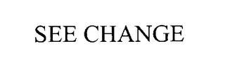 SEE CHANGE trademark